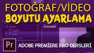 Premiere Pro'da Video ve Fotoğraf Boyutu Ayarlama