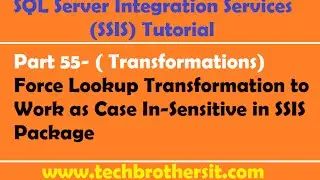 SSIS Tutorial Part 55-Force Lookup Transformation to Work as Case In-Sensitive in SSIS Package