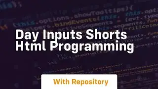 Day inputs shorts html programming