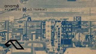 anamē - Anywhere (Road Trippin') (