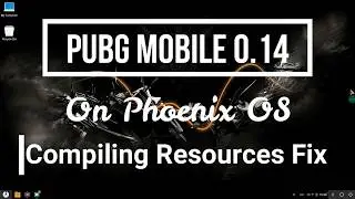 PUBG Mobile 0.14 Compiling Resources Fix ( Phoenix OS )