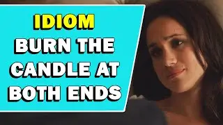 Idiom 'Burn The Candle At Both Ends' Meaning