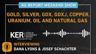 Weekend Show- Dana Lyons & Josef Schachter - Gold, Silver, GDX, GDXJ, Copper, Uranium, Oil & Nat Gas