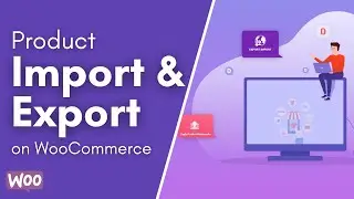 How to Import and Export Products on WooCommerce Easily 