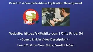 CakePHP 4 Admin Panel Development Course | Skillshike | CakPHP 4 Beginners To Advance Video Tutorial