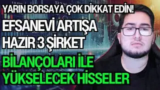YARIN BORSAYA ÇOK DİKKAT EDİN! | EFSANEVİ ARTIŞA HAZIR 3 ŞİRKET