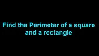 Find the Perimeter of a square and a rectangle