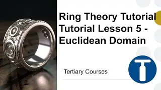 Ring Theory Tutorial Lesson 5 - Euclidean Domain