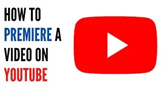 How To Premiere A Video On YouTube - Full Tutorial