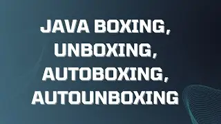 java boxing, unboxing, autoboxing, autounboxing