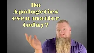 Do Apologetics even matter today? 5 thoughts from a Pastor