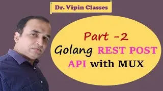 Golang REST API with Mux and MySQL - Part 2 | Golang REST POST API | Dr Vipin Classes