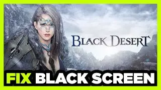 How to FIX Black Desert Black Screen!