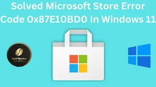 How To Fix Microsoft Store Error Code 0x87E10BD0 In Windows 11