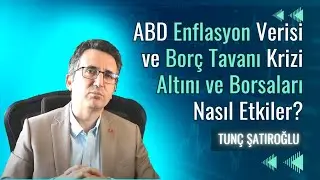 ABD Enflasyon Verisi ve Borç Tavanı Krizi Altını ve Borsaları Nasıl Etkiler?