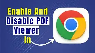 Learn Easily How To Enable And Disable Google Chrome PDF Viewer