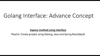 Golang Interface: expose method through interface - Advance concept.