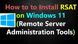 How To Install RSAT (Remote Server Administration Tools) on Windows 11 Easy Ways