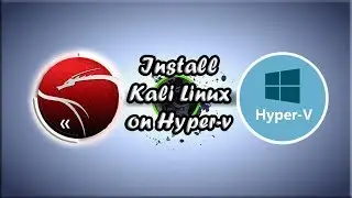 How to Install Kali Linux 2018 on Windows 10 Hyper-v Manager?