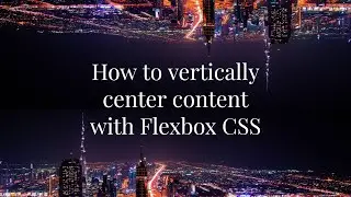 Vertically Centering Content With Flexbox CSS !