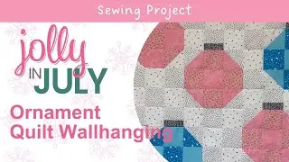 Jolly in July: Ornament Quilt Wallhanging | Beginner friendly #christmasinjuly #jollyinjuly