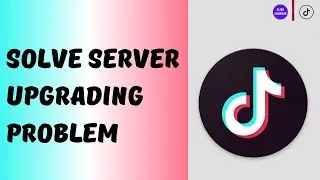 Server Upgrading TikTok Live Problem I TikTok Server Upgrading Please Try Again