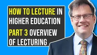 Part 3: OVERVIEW OF LECTURING | How to Lecture in Higher Education