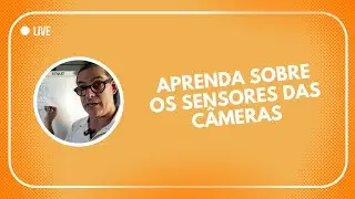 OS SENSORES DAS CÂMERAS