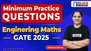 Minimum Practice Questions for Engineering Mathematics | GATE 2025 Preparation | Priyanka Sharma