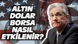 YATIRIMCILAR DİKKAT! FED'in Faiz Kararı Altın, Dolar ve Borsayı Nasıl Etkiler?