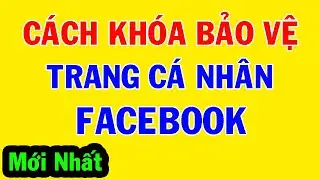 Cách khóa bảo vệ trang cá nhân Facebook | Cách khóa trang cá nhân Facebook | Cách khóa trang cá nhân