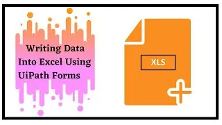 Writing Data To An Excel File Using UiPath Form
