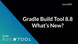 Gradle Build Tool 8.8. What's New?