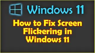 How to Fix Screen Flickering in Windows 11