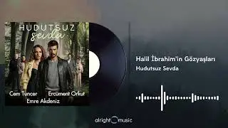 Hudutsuz Sevda (Orijinal Dizi Müzikleri) - Halil İbrahim'in Gözyaşları