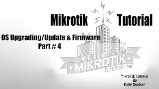 MikroTik Tutorial # 4- OS Upgrading / Update & Firmware | Upgrading RouterOS | Mikrotik OS Download