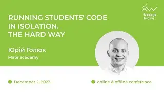 Running students code in isolation. The hard way - Юрій Голюк [Fwdays Node.js]