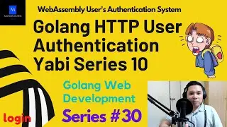 Golang HTTP User Authentication Yabi Series 10 | Golang Web Development | WebAssembly Auth System