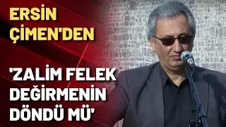 Ersin Çimen'den 'Zalim Felek Değirmenin Döndü Mü '