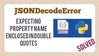 [SOLVED] JSONDecodeError: Expecting property name enclosed in double quotes | Python