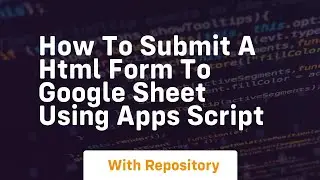 How to submit a html form to google sheet using apps script