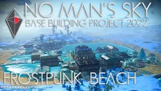 No Man's Sky FRONTIERS: Base Building Project 2022 - Frostpunk Beach [Calypso]