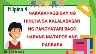 FILIPINO 5 - NAKAKAPAGBIGAY NG HINUHA SA KALALABASAN NG PANGYAYARI BAGO HABANG MATAPOS ANG PAGBASA