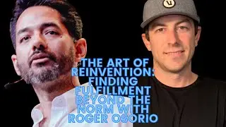 The Art of Reinvention: Finding Fulfillment Beyond the Norm with Roger Osorio