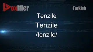 How to Pronounce Tenzile (Tenzile) in Turkish - Voxifier.com