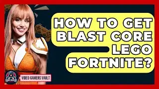 How To Get Blast Core Lego Fortnite? - Video Gamers Vault