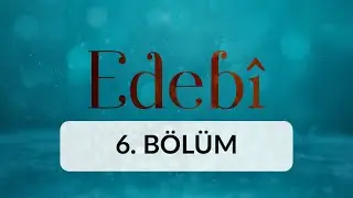 Dert ve Deva - Edebi 6. Bölüm