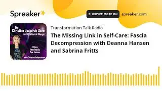 The Missing Link in Self-Care: Fascia Decompression with Deanna Hansen and Sabrina Fritts