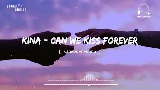Kina - Can we kiss forever [ slowed+reverb ] || Feel The Music