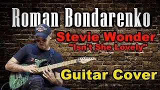 Roman Bondarenko - "Isn't She Lovely" Stevie Wonder (Guitar Cover)